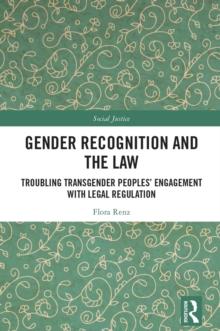 Gender Recognition and the Law : Troubling Transgender Peoples' Engagement with Legal Regulation