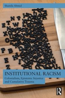 Institutional Racism : Colonialism, Epistemic Injustice and Cumulative Trauma