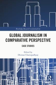 Global Journalism in Comparative Perspective : Case Studies