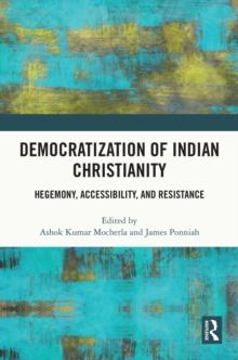 Democratization of Indian Christianity : Hegemony, Accessibility, and Resistance