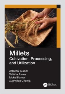 Millets : Cultivation, Processing, and Utilization