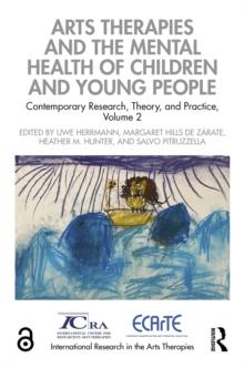 Arts Therapies and the Mental Health of Children and Young People : Contemporary Research, Theory, and Practice, Volume 2