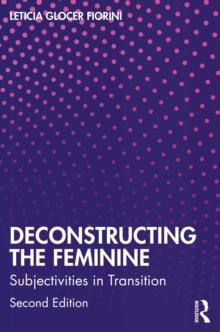 Deconstructing the Feminine : Subjectivities in Transition