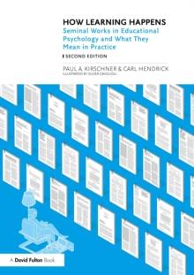 How Learning Happens : Seminal Works in Educational Psychology and What They Mean in Practice