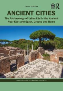 Ancient Cities : The Archaeology of Urban Life in the Ancient Near East and Egypt, Greece, and Rome