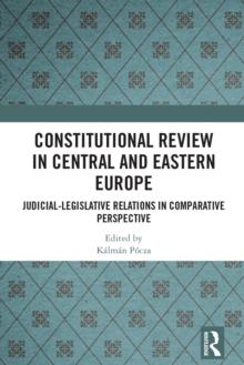 Constitutional Review in Central and Eastern Europe : Judicial-Legislative Relations in Comparative Perspective