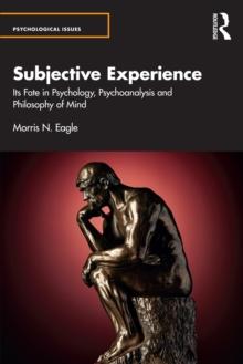 Subjective Experience : Its Fate in Psychology, Psychoanalysis and Philosophy of Mind