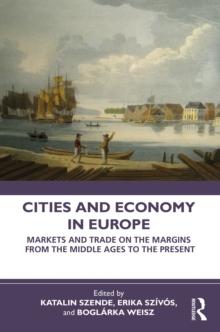 Cities and Economy in Europe : Markets and Trade on the Margins from the Middle Ages to the Present