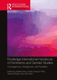 Routledge International Handbook of Feminisms and Gender Studies : Convergences, Divergences, and Pluralities