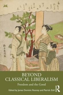 Beyond Classical Liberalism : Freedom and the Good