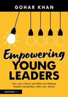 Empowering Young Leaders: How your Culture and Ethos can Enhance Student Leadership within your School