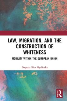 Law, Migration, and the Construction of Whiteness : Mobility Within the European Union