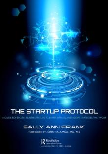 The Startup Protocol : A Guide for Digital Health Startups to Bypass Pitfalls and Adopt Strategies That Work