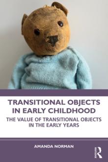 Transitional Objects in Early Childhood : The Value of Transitional Objects in the Early Years