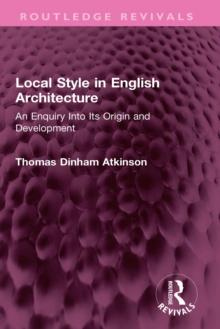 Local Style in English Architecture : An Enquiry Into Its Origin and Development