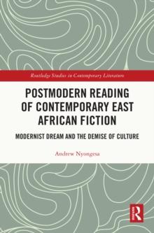 Postmodern Reading of Contemporary East African Fiction : Modernist Dream and the Demise of Culture