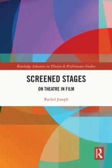 Screened Stages : On Theatre in Film