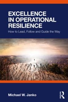 Excellence in Operational Resilience : How to Lead, Follow and Guide the Way