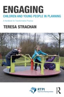 Engaging Children and Young People in Planning : A Handbook for Transformative Practice