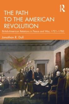 The Path to the American Revolution : British-American Relations in Peace and War, 1721-1783