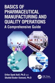 Basics of Pharmaceutical Manufacturing and Quality Operations : A Comprehensive Guide