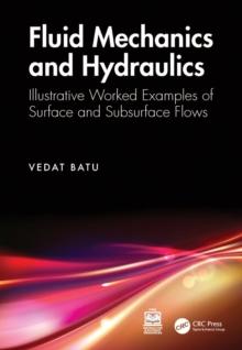 Fluid Mechanics and Hydraulics : Illustrative Worked Examples of Surface and Subsurface Flows