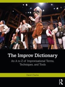 The Improv Dictionary : An A to Z of Improvisational Terms, Techniques, and Tools