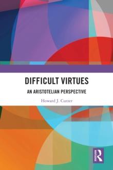 Difficult Virtues : An Aristotelian Perspective