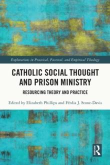 Catholic Social Thought and Prison Ministry : Resourcing Theory and Practice