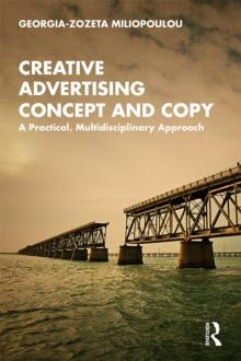 Creative Advertising Concept and Copy : A Practical, Multidisciplinary Approach