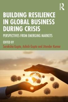 Building Resilience in Global Business During Crisis : Perspectives from Emerging Markets