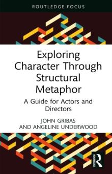 Exploring Character Through Structural Metaphor : A Guide for Actors and Directors