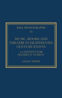 Music, Books and Theatre in Eighteenth-Century Exton : A Context for Handel's 'Comus'