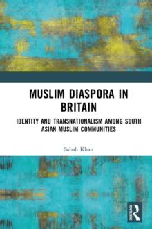 Muslim Diaspora in Britain : Identity and Transnationalism among South Asian Muslim Communities