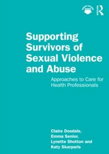 Supporting Survivors of Sexual Violence and Abuse : Approaches to Care for Health Professionals