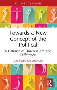 Towards a New Concept of the Political : A Defence of Universalism and Difference