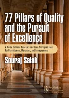 77 Pillars of Quality and the Pursuit of Excellence : A Guide to Basic Concepts and Lean Six Sigma Tools for Practitioners, Managers, and Entrepreneurs