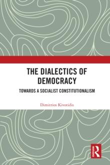 The Dialectics of Democracy : Towards a Socialist Constitutionalism