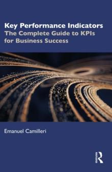 Key Performance Indicators : The Complete Guide to KPIs for Business Success