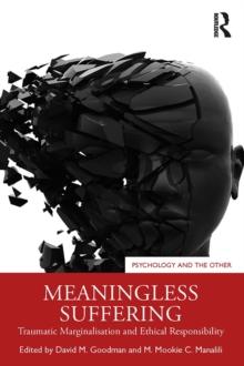 Meaningless Suffering : Traumatic Marginalisation and Ethical Responsibility