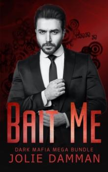 Bait Me: A Dark Mafia Romance Bundle