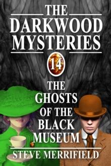 Darkwood Mysteries (14): The Ghosts of the Black Museum