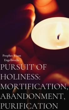 Pursuit of Holiness: Mortification, Abandonment, Purification