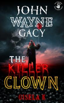 John Wayne Gacy: The Killer Clown