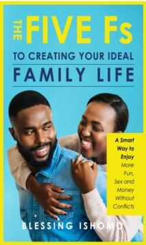 Five Fs to Creating Your Ideal Family Life