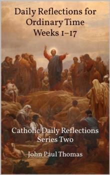 Daily Reflections for Ordinary Time Weeks 1-17: Catholic Daily Reflections Series Two