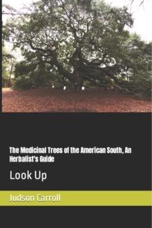 The Medicinal Trees of the American South, An Herbalist's Guide : Look Up