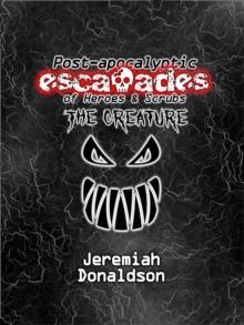 Post-apocalyptic Escapades of Heroes & Scrubs: The Creature