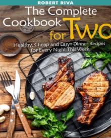 Complete Cookbook for Two: Healthy, Cheap and Easy Dinner Recipes for Every Night This Week