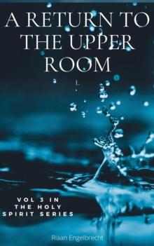 Holy Spirit Volume 3: A Return to the Upper Room